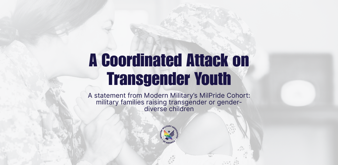 Modern Military’s MilPride Cohort statement on federal attacks against transgender youth, highlighting the Protect Children’s Innocence Act, HHS proposed rules, and H.R. 498, and their impact on military families and access to gender-affirming care.